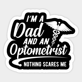 Optometrist and dad - I'm a dad and an optometrist nothing scares me Sticker